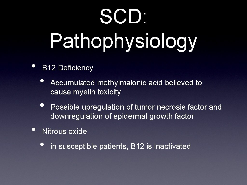 SCD: Pathophysiology • B 12 Deficiency • • • Accumulated methylmalonic acid believed to