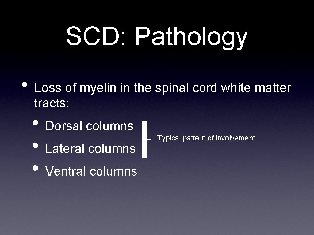 SCD: Pathology • Loss of myelin in the spinal cord white matter tracts: •