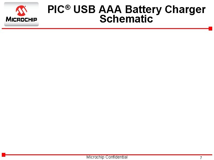 PIC® USB AAA Battery Charger Schematic Microchip Confidential 7 