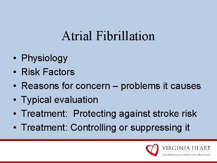 Atrial Fibrillation • • • Physiology Risk Factors Reasons for concern – problems it