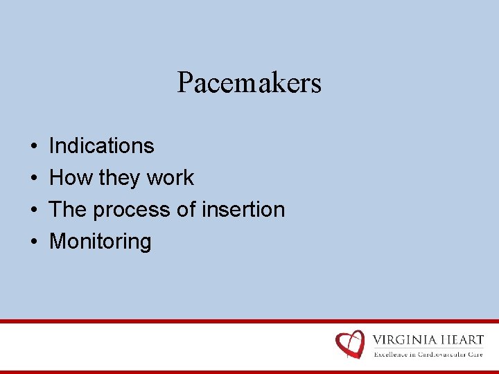 Pacemakers • • Indications How they work The process of insertion Monitoring 