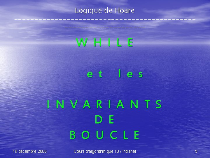 Logique de Hoare -------------------------------- W H I L E e t l e s