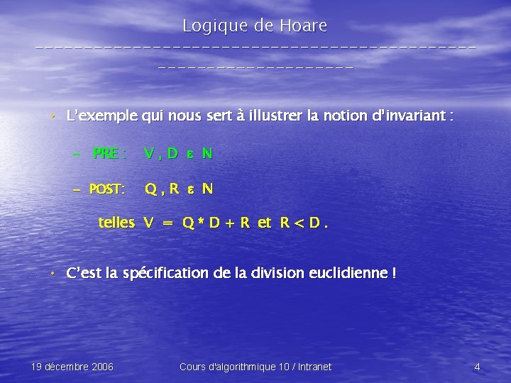Logique de Hoare -------------------------------- • L’exemple qui nous sert à illustrer la notion d’invariant