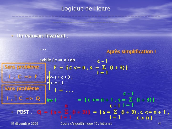 Logique de Hoare -------------------------------- • Un mauvais invariant : . . . Après simplification