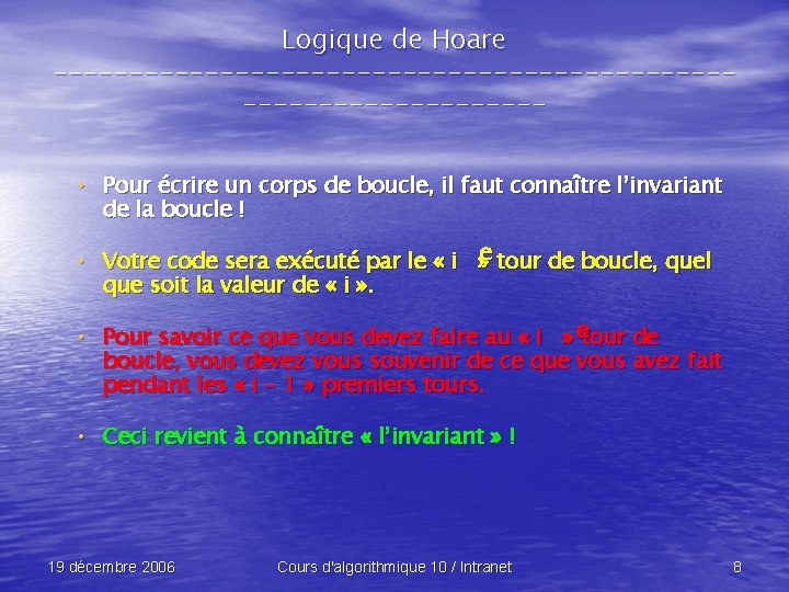 Logique de Hoare -------------------------------- • Pour écrire un corps de boucle, il faut connaître