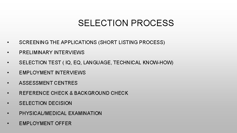 SELECTION PROCESS • SCREENING THE APPLICATIONS (SHORT LISTING PROCESS) • PRELIMINARY INTERVIEWS • SELECTION