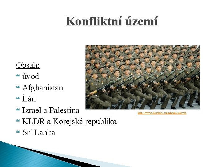 Konfliktní území Obsah: úvod Afghánistán Írán Izrael a Palestina KLDR a Korejská republika Srí