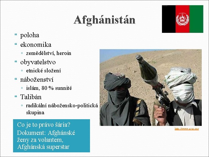 Afghánistán poloha ekonomika ◦ zemědělství, heroin obyvatelstvo ◦ etnické složení náboženství ◦ islám, 80