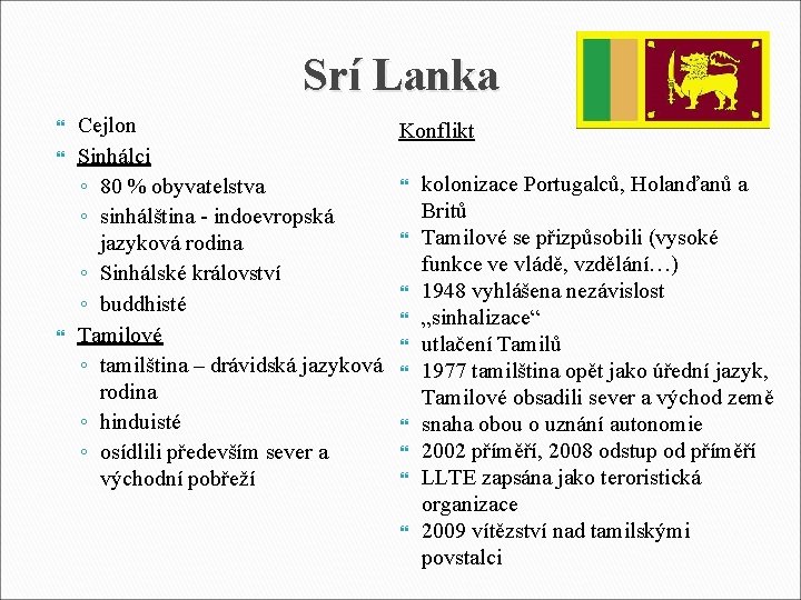 Srí Lanka Cejlon Konflikt Sinhálci kolonizace Portugalců, Holanďanů a ◦ 80 % obyvatelstva Britů