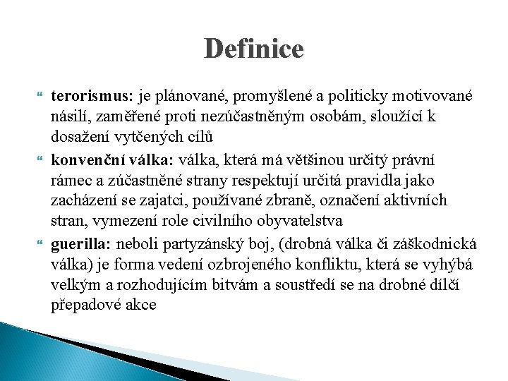 Definice terorismus: je plánované, promyšlené a politicky motivované násilí, zaměřené proti nezúčastněným osobám, sloužící