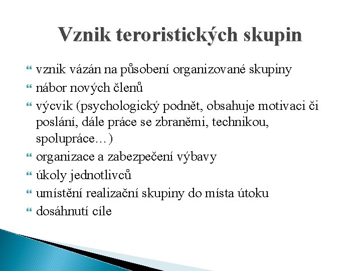 Vznik teroristických skupin vznik vázán na působení organizované skupiny nábor nových členů výcvik (psychologický