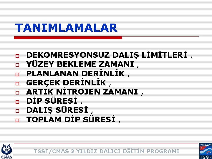 TANIMLAMALAR o o o o DEKOMRESYONSUZ DALIŞ LİMİTLERİ , YÜZEY BEKLEME ZAMANI , PLANLANAN