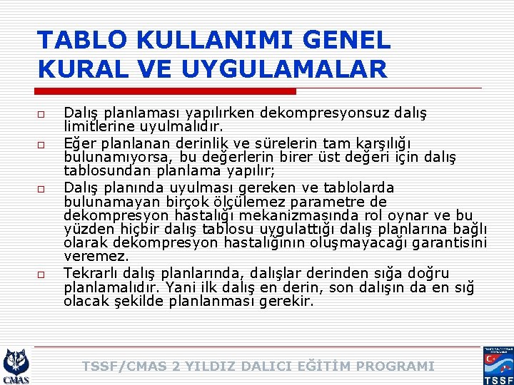 TABLO KULLANIMI GENEL KURAL VE UYGULAMALAR o o Dalış planlaması yapılırken dekompresyonsuz dalış limitlerine