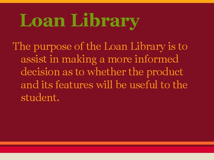 Loan Library The purpose of the Loan Library is to assist in making a