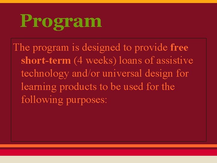 Program The program is designed to provide free short-term (4 weeks) loans of assistive