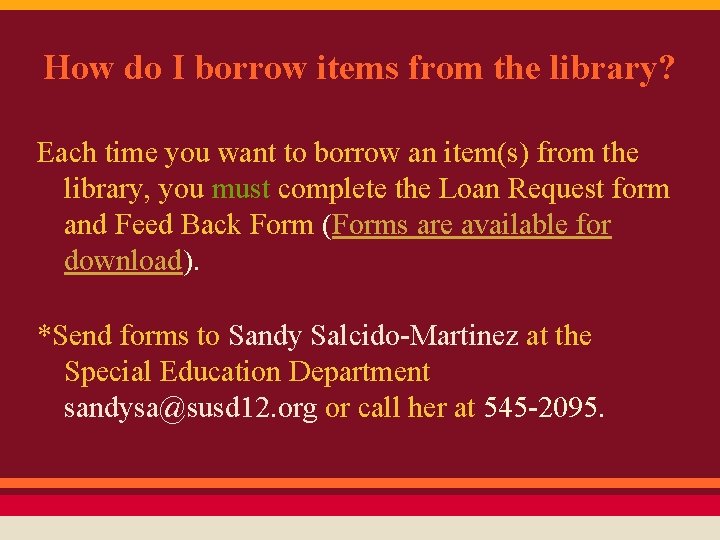 How do I borrow items from the library? Each time you want to borrow