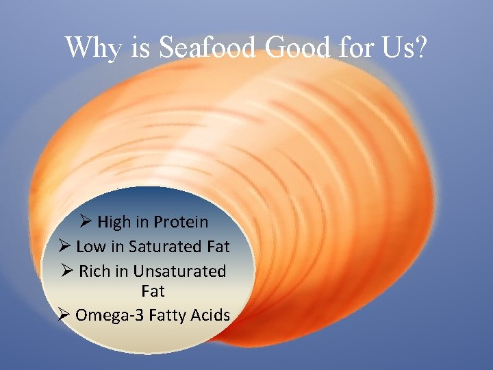 Why is Seafood Good for Us? Ø High in Protein Ø Low in Saturated