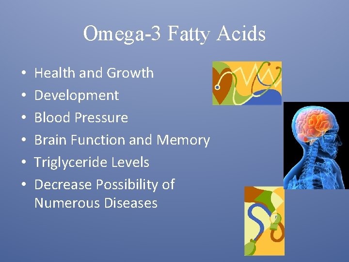 Omega-3 Fatty Acids • • • Health and Growth Development Blood Pressure Brain Function