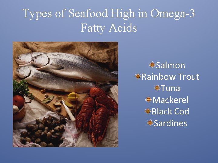 Types of Seafood High in Omega-3 Fatty Acids Salmon Rainbow Trout Tuna Mackerel Black