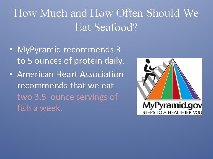 How Much and How Often Should We Eat Seafood? • My. Pyramid recommends 3