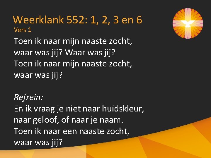 Weerklank 552: 1, 2, 3 en 6 Vers 1 Toen ik naar mijn naaste