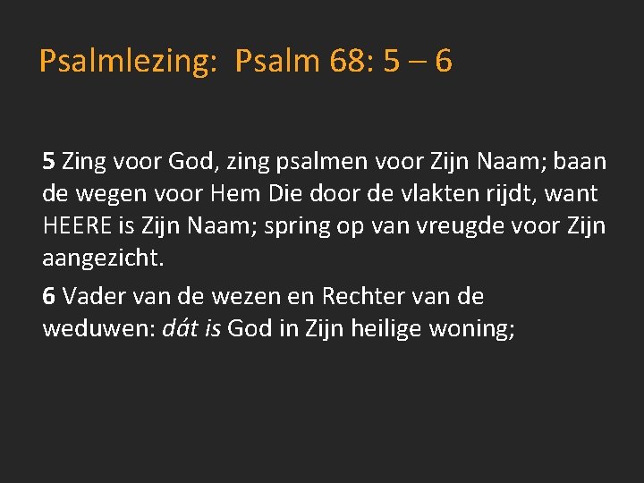 Psalmlezing: Psalm 68: 5 – 6 5 Zing voor God, zing psalmen voor Zijn