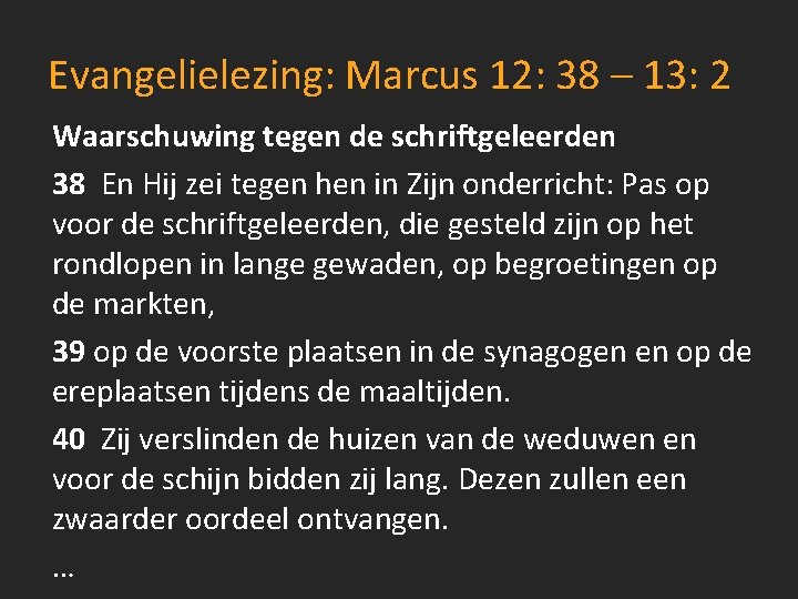 Evangelielezing: Marcus 12: 38 – 13: 2 Waarschuwing tegen de schriftgeleerden 38 En Hij
