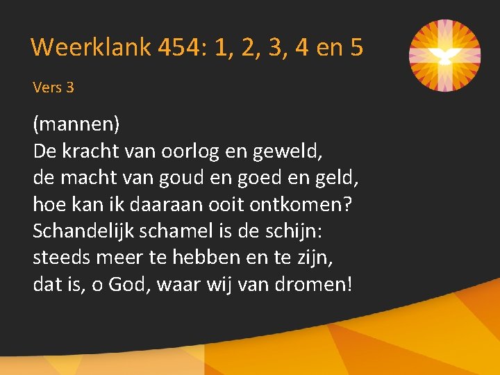 Weerklank 454: 1, 2, 3, 4 en 5 Vers 3 (mannen) De kracht van