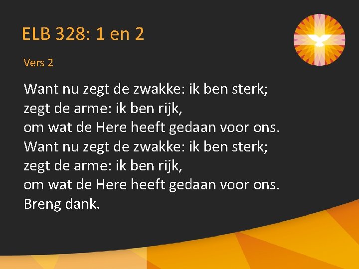 ELB 328: 1 en 2 Vers 2 Want nu zegt de zwakke: ik ben