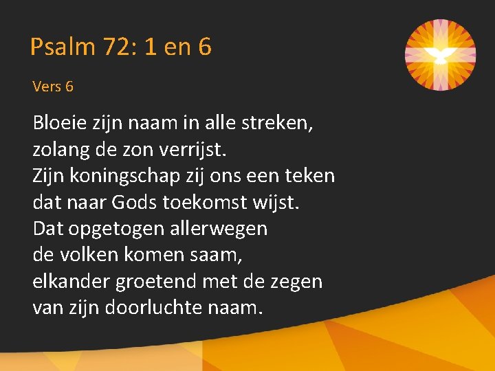 Psalm 72: 1 en 6 Vers 6 Bloeie zijn naam in alle streken, zolang