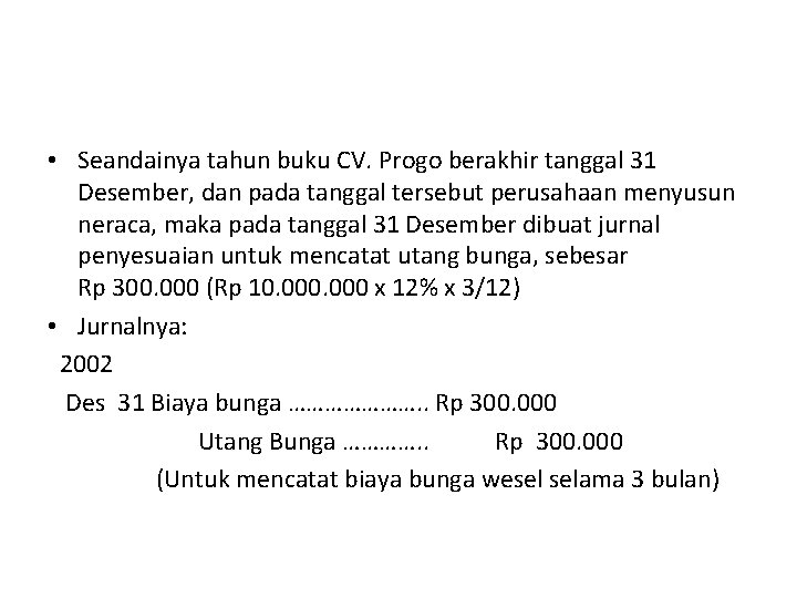  • Seandainya tahun buku CV. Progo berakhir tanggal 31 Desember, dan pada tanggal