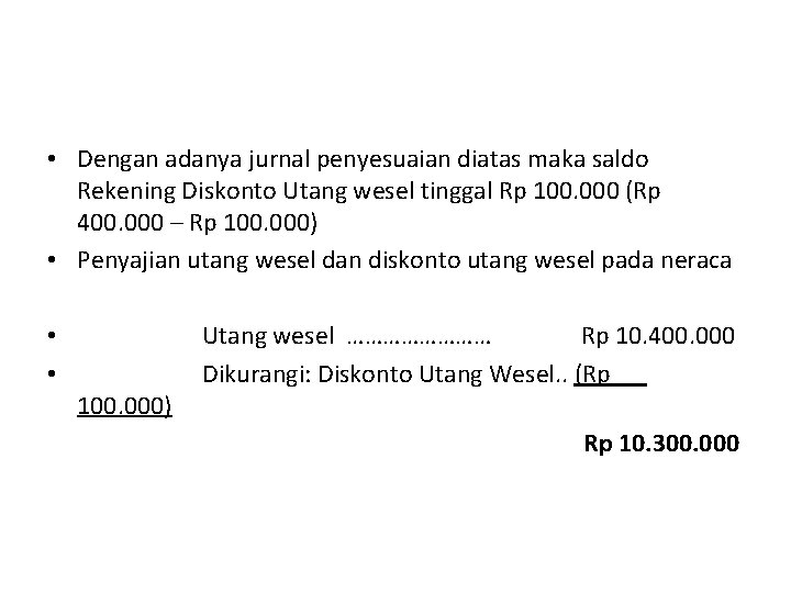  • Dengan adanya jurnal penyesuaian diatas maka saldo Rekening Diskonto Utang wesel tinggal