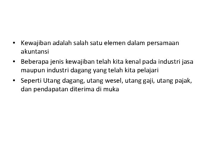  • Kewajiban adalah satu elemen dalam persamaan akuntansi • Beberapa jenis kewajiban telah