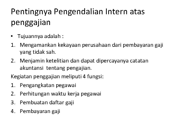 Pentingnya Pengendalian Intern atas penggajian • Tujuannya adalah : 1. Mengamankan kekayaan perusahaan dari