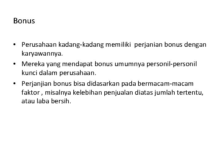 Bonus • Perusahaan kadang-kadang memiliki perjanian bonus dengan karyawannya. • Mereka yang mendapat bonus