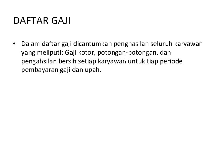 DAFTAR GAJI • Dalam daftar gaji dicantumkan penghasilan seluruh karyawan yang meliputi: Gaji kotor,