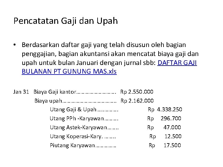 Pencatatan Gaji dan Upah • Berdasarkan daftar gaji yang telah disusun oleh bagian penggajian,