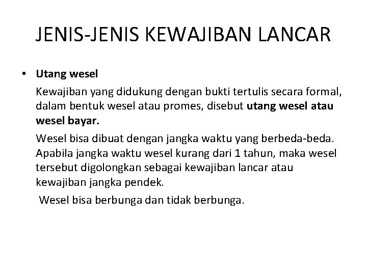 JENIS-JENIS KEWAJIBAN LANCAR • Utang wesel Kewajiban yang didukung dengan bukti tertulis secara formal,