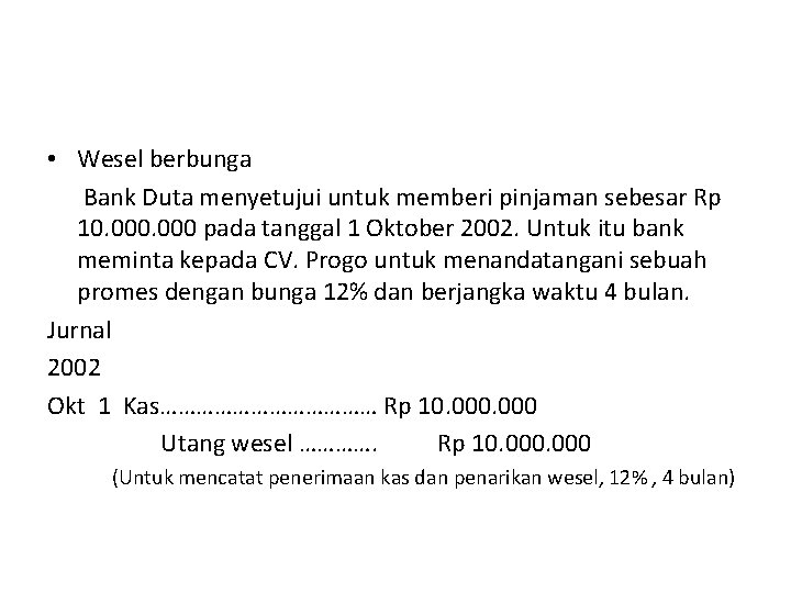  • Wesel berbunga Bank Duta menyetujui untuk memberi pinjaman sebesar Rp 10. 000