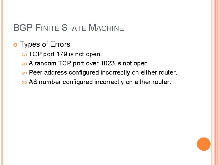 BGP FINITE STATE MACHINE Types of Errors TCP port 179 is not open. A