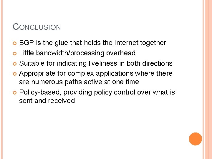 CONCLUSION BGP is the glue that holds the Internet together Little bandwidth/processing overhead Suitable