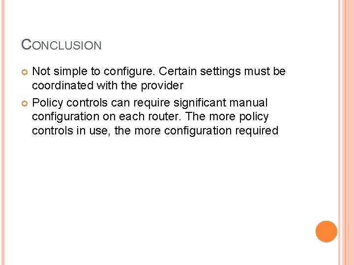 CONCLUSION Not simple to configure. Certain settings must be coordinated with the provider Policy