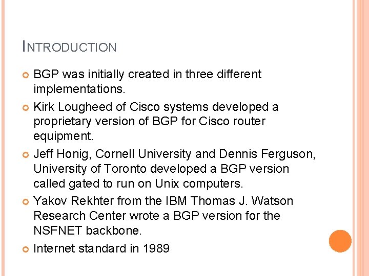 INTRODUCTION BGP was initially created in three different implementations. Kirk Lougheed of Cisco systems