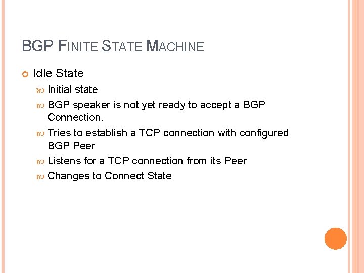 BGP FINITE STATE MACHINE Idle State Initial state BGP speaker is not yet ready