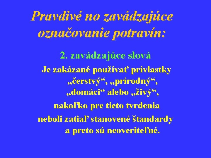 Pravdivé no zavádzajúce označovanie potravín: 2. zavádzajúce slová Je zakázané používať prívlastky „čerstvý“, „prírodný“,