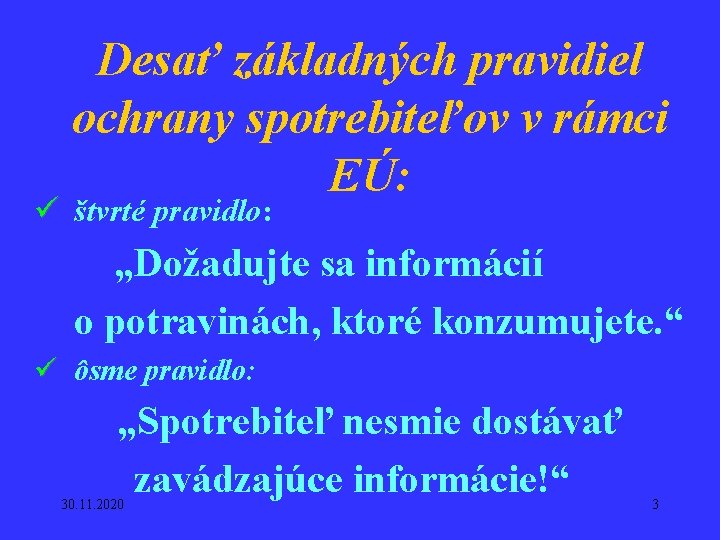 Desať základných pravidiel ochrany spotrebiteľov v rámci EÚ: ü štvrté pravidlo: „Dožadujte sa informácií