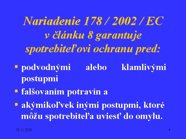 Nariadenie 178 / 2002 / EC v článku 8 garantuje spotrebiteľovi ochranu pred: §