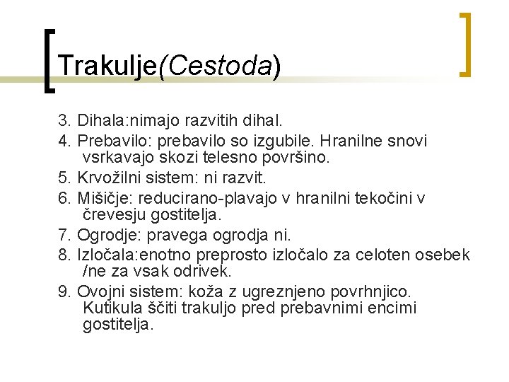 Trakulje(Cestoda) 3. Dihala: nimajo razvitih dihal. 4. Prebavilo: prebavilo so izgubile. Hranilne snovi vsrkavajo