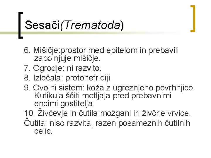 Sesači(Trematoda) 6. Mišičje: prostor med epitelom in prebavili zapolnjuje mišičje. 7. Ogrodje: ni razvito.