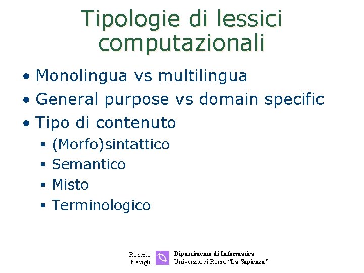 Tipologie di lessici computazionali • Monolingua vs multilingua • General purpose vs domain specific